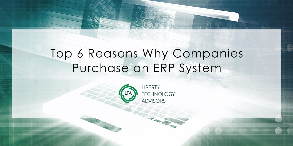 Top 6 Reasons Why Companies Purchase an ERP System